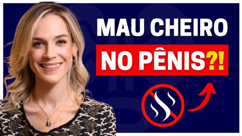 CHEIRO RUIM NO PÊNIS? 5 CAUSAS E 5 SOLUÇÕES QUE VOCÊ NÃO SABIA!