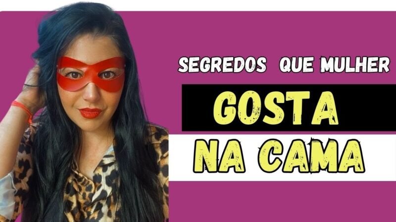 COISAS QUE MULHER GOSTA E VOCÊ NÃO SABE