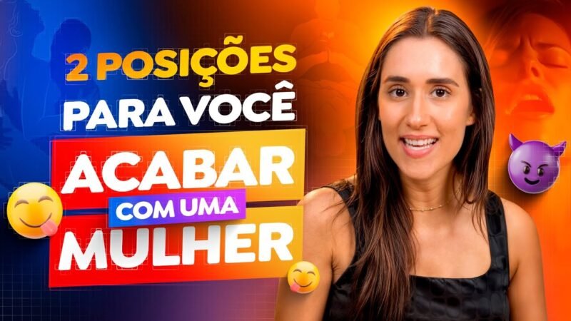 2 POSIÇÕES PRA VOCÊ ACABAR COM UMA MULHER