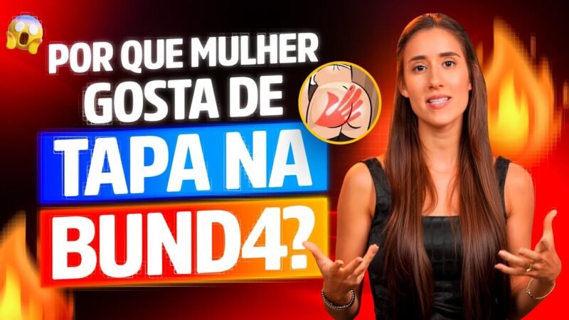 Por que a mulher gosta de tapa na bund4?